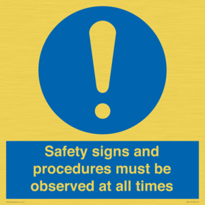 Safety signs and procedures must be observed at all times